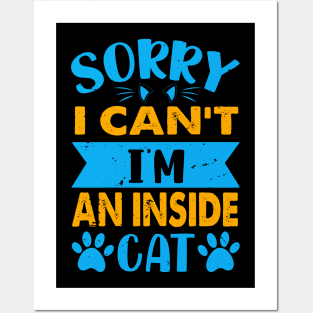 Sorry I Can't I'm An Inside Cat - For Cat Lovers Posters and Art